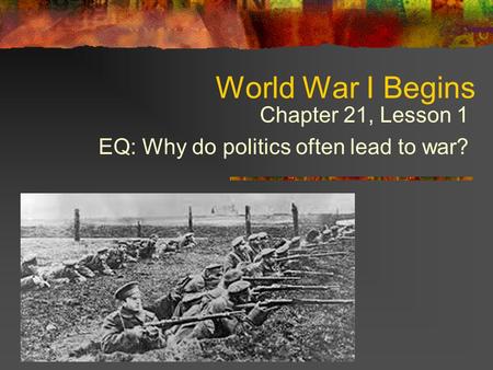 Chapter 21, Lesson 1 EQ: Why do politics often lead to war?