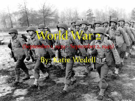 By: Katie Wedell I am sure that you are wondering how World War 2 began. Many people would answer short and briefly by saying “Because of that fool,
