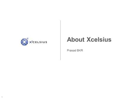 1 About Xcelsius Prasad BKR. 2 Agenda 1 1 1 2 1 3 1 4 1 5 About Xcelsius and Editions Features and Components Comparison: MS Excel vs SAP Xcelsius Xcelsius.