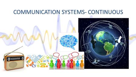 COMMUNICATION SYSTEMS- CONTINUOUS