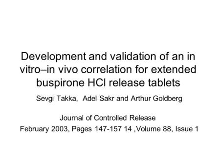 Development and validation of an in vitro–in vivo correlation for extended buspirone HCl release tablets Sevgi Takka, Adel Sakr and Arthur Goldberg Journal.