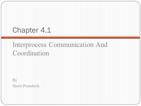Chapter 4.1 Interprocess Communication And Coordination By Shruti Poundarik.