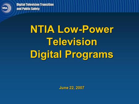 NTIA Low-Power Television Digital Programs June 22, 2007.