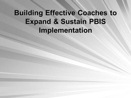 Building Effective Coaches to Expand & Sustain PBIS Implementation.