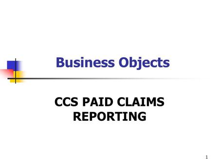 1 Business Objects CCS PAID CLAIMS REPORTING. 2 Under the new (E47) CCS Service Authorization Process 1.The County Case Manager generates a Service Authorization.