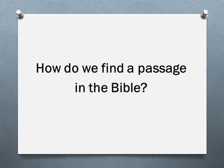 How do we find a passage in the Bible?