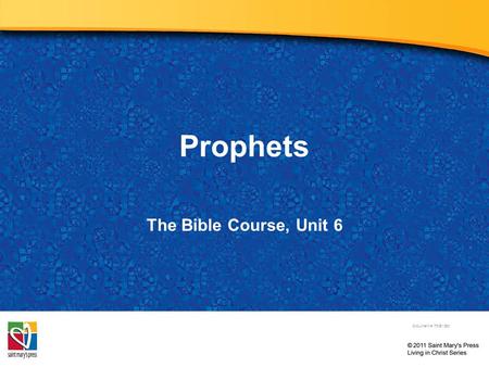 Prophets The Bible Course, Unit 6 Document #: TX001080.