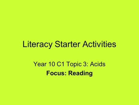 Literacy Starter Activities Year 10 C1 Topic 3: Acids Focus: Reading.
