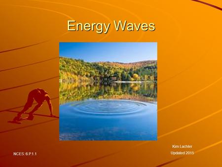 Energy Waves Kim Lachler Updated 2015 NCES: 6.P.1.1.