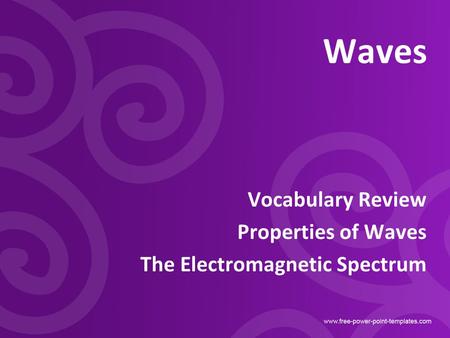 Vocabulary Review Properties of Waves The Electromagnetic Spectrum