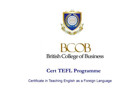 Cert TEFL Programme Certificate in Teaching English as a Foreign Language.