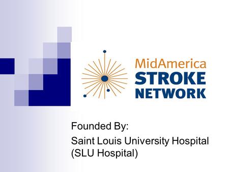 Mid America Stroke Network Founded By: Saint Louis University Hospital (SLU Hospital)