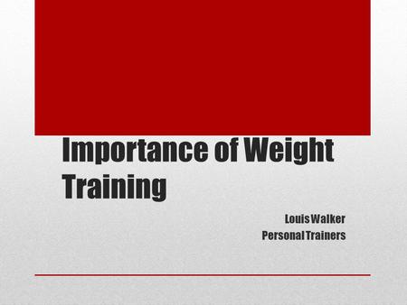 Importance of Weight Training Louis Walker Personal Trainers.