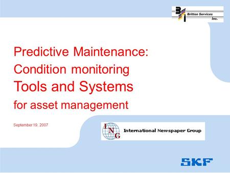 Predictive Maintenance: Condition monitoring Tools and Systems for asset management September 19, 2007.
