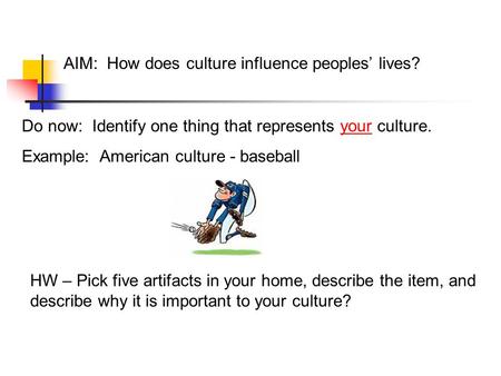 AIM:  How does culture influence peoples’ lives?