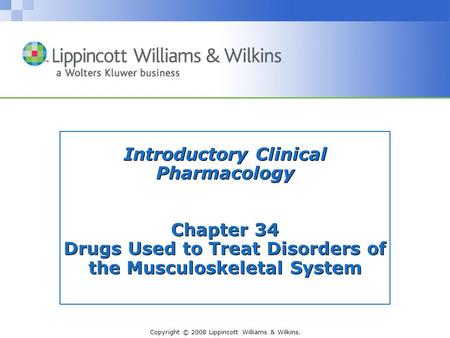 Introductory Clinical Pharmacology Chapter 34 Drugs Used to Treat Disorders of the Musculoskeletal System.