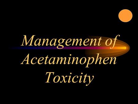 Management of Acetaminophen Toxicity. History Synthesized in 1877 in U.S. Extensive use began around 1947 Initially prescription only in the U.S. Otc.