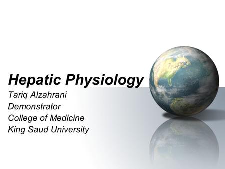 Hepatic Physiology Tariq Alzahrani Demonstrator College of Medicine King Saud University.