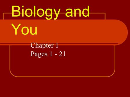 Biology and You Chapter 1 Pages 1 - 21.