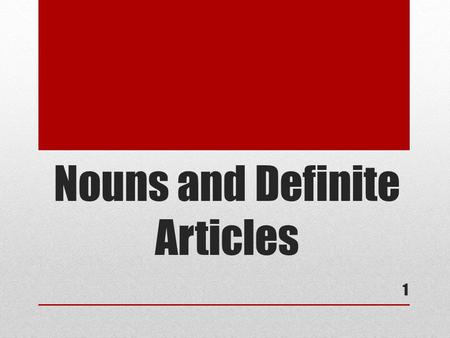 Nouns and Definite Articles 1.  In Spanish all nouns belong to 2 gender categories: Masculine (masculino) or Feminine (feminina) 2.