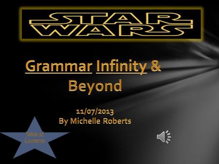 Table of Contents  Star Wars Grammar Videos Grammar Videos  Assignment 1-Star Wars Reading ComprehensionReading Comprehension  Assignment 2-Use Adjectives.