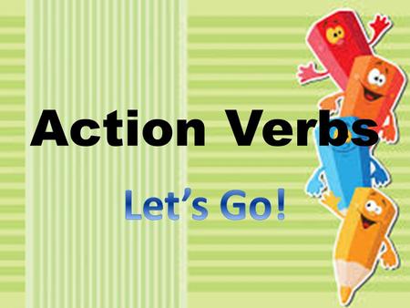 Action Verbs. What is an action verb? A verb tells the subject, or nouns, action, state of being, or events. An action verb tells the reader what action.