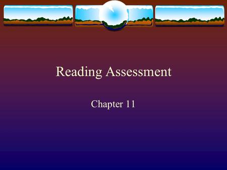 Reading Assessment Chapter 11. Differentiated Instruction is needed because:  The range of reading abilities widens at each succeeding grade level. 