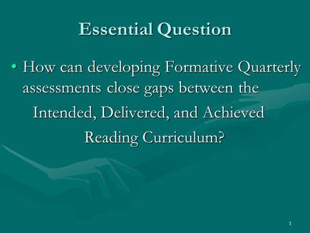 1 Essential Question How can developing Formative Quarterly assessments close gaps between theHow can developing Formative Quarterly assessments close.