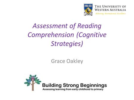 Assessment of Reading Comprehension (Cognitive Strategies) Grace Oakley.