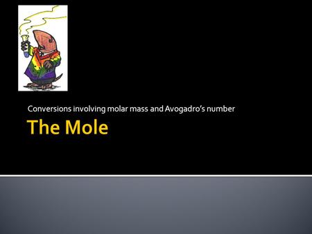 Conversions involving molar mass and Avogadro’s number.