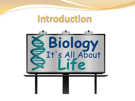 Bio (“life”) + logy (“study of”) Scientific study of life (pg. 4)