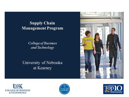 Supply Chain Management Program College of Business and Technology University of Nebraska at Kearney.