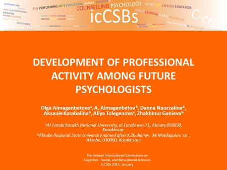 DEVELOPMENT OF PROFESSIONAL ACTIVITY AMONG FUTURE PSYCHOLOGISTS Olga Aimaganbetova a, A. Aimaganbetov b, Danna Naurzalina b, Aksaule Karabalina b, Aliya.