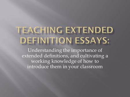 Understanding the importance of extended definitions, and cultivating a working knowledge of how to introduce them in your classroom.