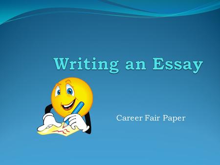 Writing an Essay Career Fair Paper.