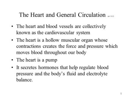 1 The Heart and General Circulation rev 6-11 The heart and blood vessels are collectively known as the cardiovascular system The heart is a hollow muscular.