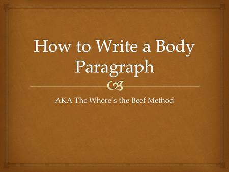AKA The Where’s the Beef Method.   Argumentative Essays prove a point-for or against  It is based on fact and is persuasive because of proof/merit.