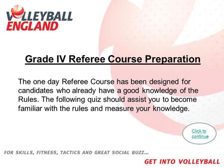 Grade IV Referee Course Preparation The one day Referee Course has been designed for candidates who already have a good knowledge of the Rules. The following.