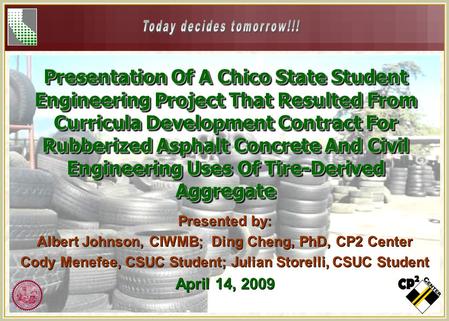 Presentation Of A Chico State Student Engineering Project That Resulted From Curricula Development Contract For Rubberized Asphalt Concrete And Civil Engineering.
