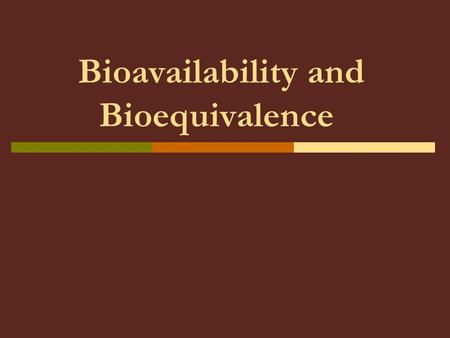 Bioavailability and Bioequivalence