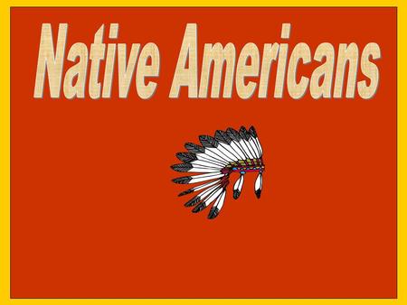 Native Americans Click in the text box to type your name.