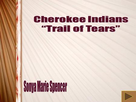 Cherokee Indians “Trail of Tears” Sonya Marie Spencer.