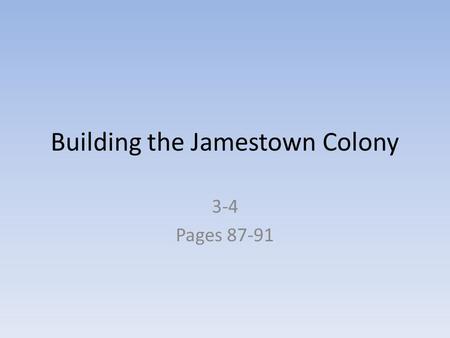 Building the Jamestown Colony 3-4 Pages 87-91. First English Colony Sir Walter Raleigh and 100 men established the colony of Roanoke off the coast of.