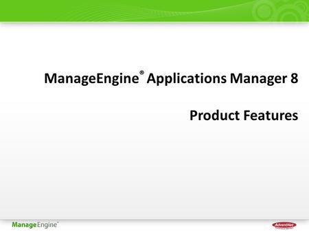 ManageEngine ® Applications Manager 8 Product Features.