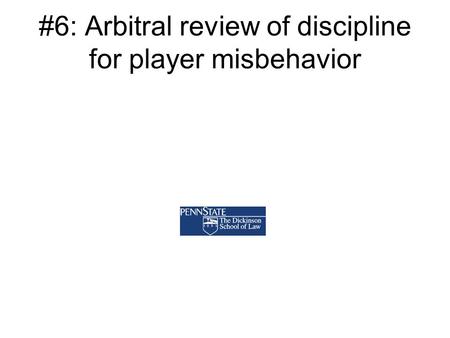 #6: Arbitral review of discipline for player misbehavior.