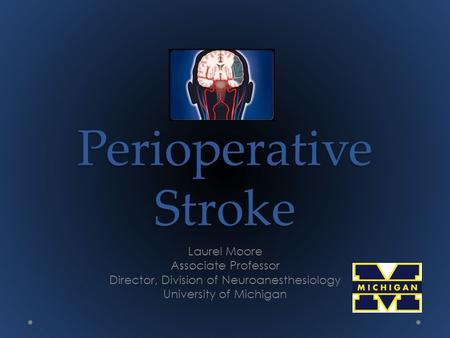 Perioperative Stroke Laurel Moore Associate Professor