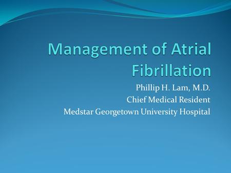 Phillip H. Lam, M.D. Chief Medical Resident Medstar Georgetown University Hospital.