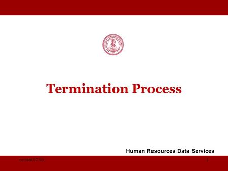 STANFORD UNIVERSITY Termination Process Human Resources Data Services revised 07/091.
