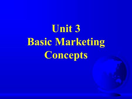 Unit 3 Basic Marketing Concepts