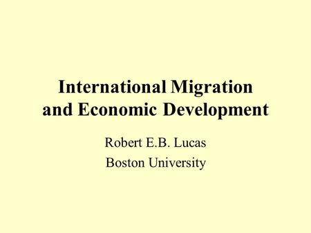 International Migration and Economic Development Robert E.B. Lucas Boston University.